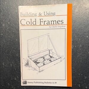 "Building & Using Cold Frames," by Charles Siegchrist, 1980 Storey Bulletin A-39